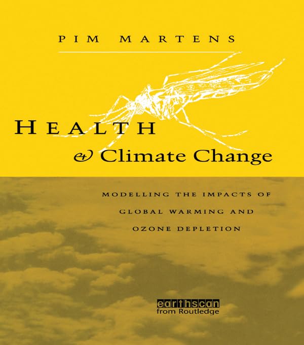 Health and Climate Change: Modelling the impacts of global warming and ozone depletion by Pim Martens