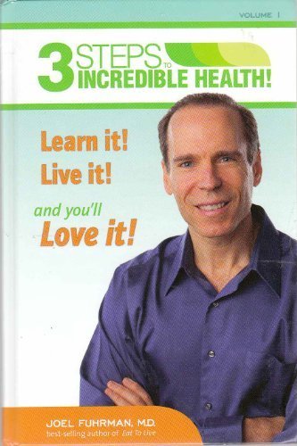 3 Steps to Incredible Health by Joel Fuhrman