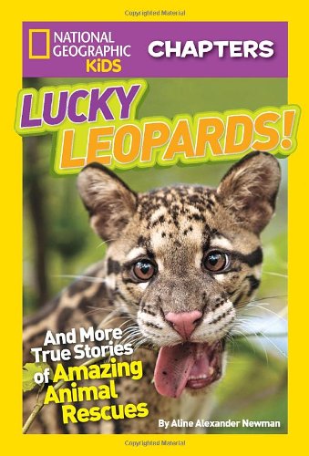 National Geographic Kids Chapters: Lucky Leopards: And More True Stories of Amazing Animal Rescues by Aline Alexander Newman