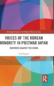 Voices of the Korean Minority in Postwar Japan: Histories Against the Grain (Routledge Studies in the Modern History of Asia) by Erik Ropers
