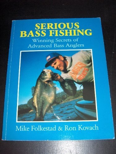 Serious Bass Fishing: Winning Secrets of Advanced Bass Anglers by Mike Folkestad