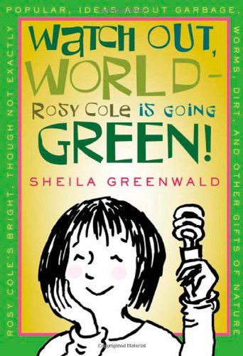 Watch Out, World--Rosy Cole is Going Green by Sheila Greenwald