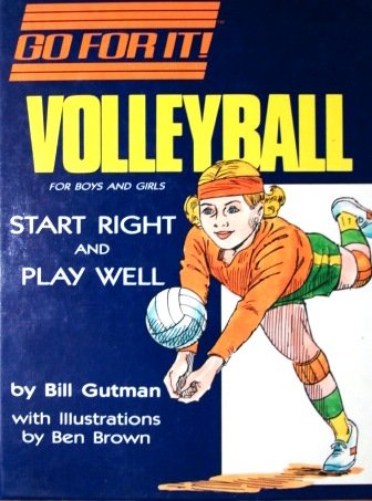 Volleyball: For Boys and Girls : Start Right and Play Well (Go for It) by Bill Gutman