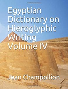 Egyptian Dictionary on Hieroglyphic Writing Volume IV by Jean Francois Champollion