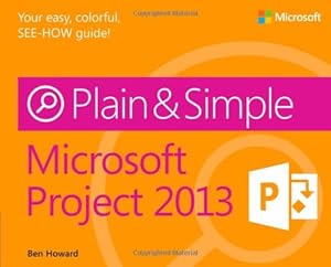 Microsoft Project 2013 Plain &amp; Simple by Ben Howard