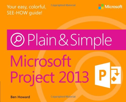 Microsoft Project 2013 Plain &amp; Simple by Ben Howard