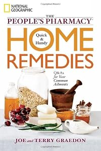 The People's Pharmacy Quick and Handy Home Remedies: Q&amp;As for Your Common Ailments