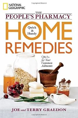 The People's Pharmacy Quick and Handy Home Remedies: Q&amp;As for Your Common Ailments