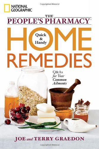 The People's Pharmacy Quick and Handy Home Remedies: Q&amp;As for Your Common Ailments by Joe Graedon