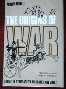The origins of war: From the Stone Age to Alexander the Great