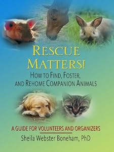 Rescue Matters!: How to Find, Foster, and Rehome Companion Animals: A Guide to Volunteers and Organizers