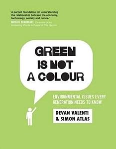 Green is not a colour: Environmental issues every generation needs to know by Devan Valenti