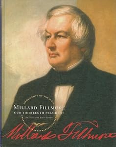Millard Fillmore: Our Thirteenth President