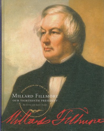 Millard Fillmore: Our Thirteenth President by Gerry Souter