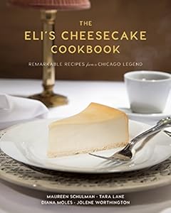 The Eli's Cheesecake Cookbook: Remarkable Recipes from a Chicago Legend by Maureen Schulman                       ,