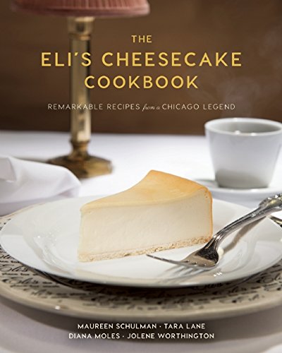 The Eli's Cheesecake Cookbook: Remarkable Recipes from a Chicago Legend by Maureen Schulman                       ,