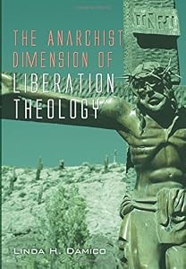The Anarchist Dimension of Liberation Theology: by Linda H. Damico