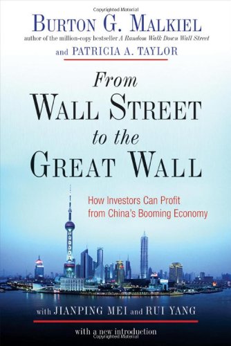 From Wall Street to the Great Wall: How Investors Can Profit from China's Booming Economy by Burton G. Malkiel