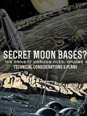 Secret Moon Bases? The Project Horizon Files: Volume 2