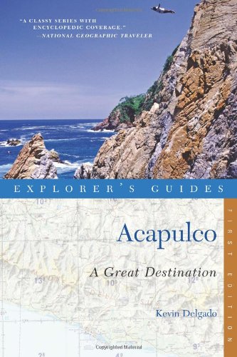 Explorer's Guide Acapulco: A Great Destination by Kevin Delgado