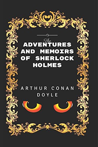 The Adventures and Memoirs of Sherlock Holmes: By Arthur Conan Doyle - Illustrated by Arthur Conan Doyle