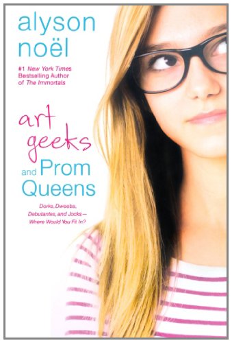 Art Geeks and Prom Queens: A Novel by Alyson Noël