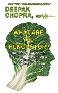 What Are You Hungry For?: The Chopra Solution to Permanent Weight Loss, Well-Being, and Lightness of Soul