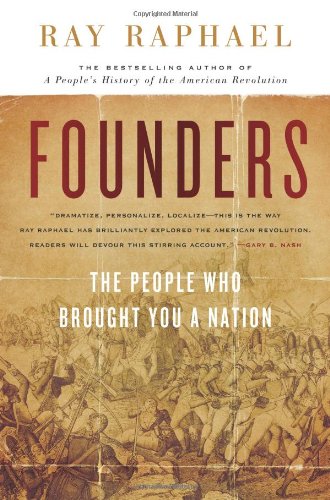 Founders: The People Who Brought You a Nation by Ray Raphael