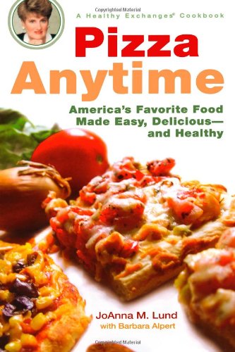Pizza Anytime: A Healthy Exchanges Cookbook (Healthy Exchanges Cookbooks) by Barbara Alpert