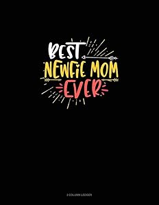 Best Newfie Mom Ever: 3 Column Ledger