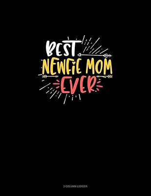 Best Newfie Mom Ever: 3 Column Ledger