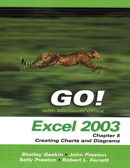 Go! With Microsoft Office Excel 2003: Chapter 5:creating Charts And Diagrams by Shelley Gaskin