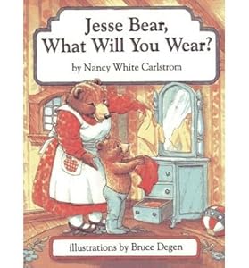 Jesse Bear, What Will You Wear by Nancy White Carlstrom