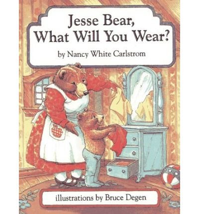Jesse Bear, What Will You Wear by Nancy White Carlstrom