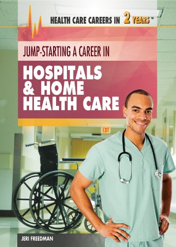 Jump-Starting a Career in Hospitals &amp; Home Health Care by Jeri Freedman