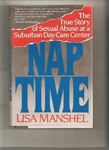 Nap Time: The True Story of Sexual Abuse at a Suburban Day Care Center by Lisa Manshel