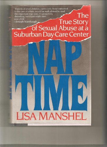 Nap Time: The True Story of Sexual Abuse at a Suburban Day Care Center by Lisa Manshel
