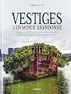 Vestiges d'un monde abandonné: Histoires fascinantes de catastrophes naturelles, d'épaves de guerres, de revers de fortune...
