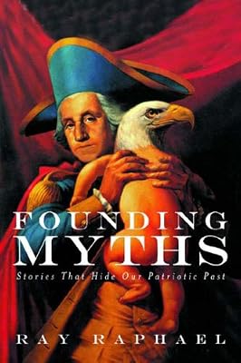 Founding Myths: Stories That Hide Our Patriotic Past