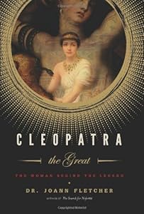 Cleopatra the Great: The Woman Behind the Legend