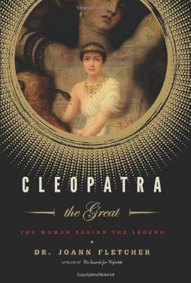 Cleopatra the Great: The Woman Behind the Legend