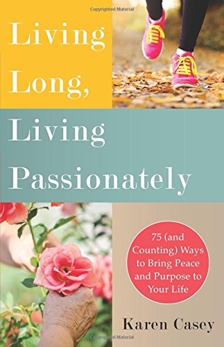 Living Long, Living Passionately: 75 by Karen Casey