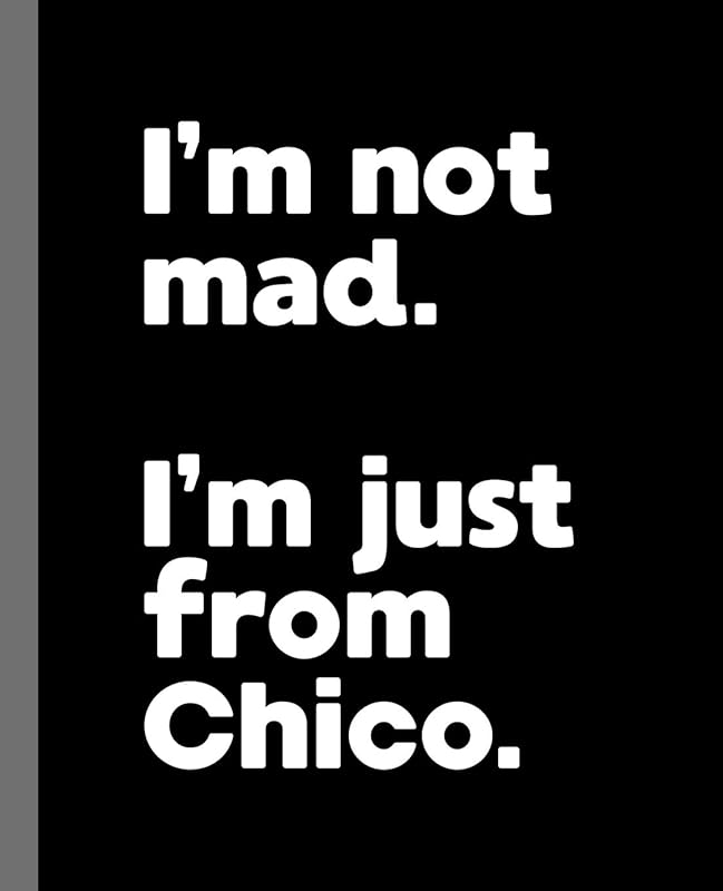 I'm not mad. I'm just from Chico.: A Fun Composition Book for a Native Chico, California CA Resident and Sports Fan by Offensive Journals