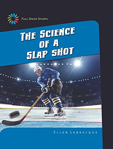 The Science of a Slap Shot by Ellen Labrecque