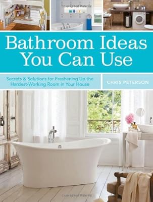 Bathroom Ideas You Can Use: Secrets &amp; Solutions for Freshening Up the Hardest-Working Room in Your House