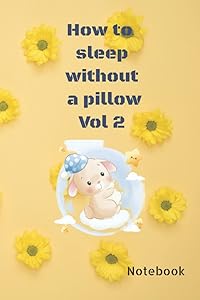 How to Sleep Without a Pillow Vol 2: Fancy, Funny saying Journal to write down your midnight thoughts and your upcoming events, wishes, a lovely gift to share with Friends and Family