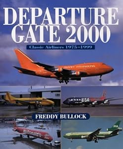 Departure Gate 2000: Classic Airliners 1975-1999 by Freddy Bullock