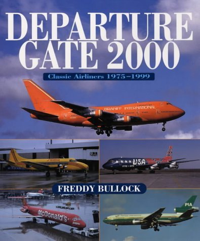 Departure Gate 2000: Classic Airliners 1975-1999 by Freddy Bullock