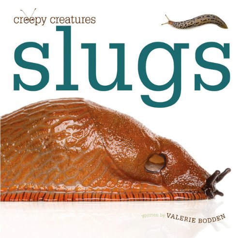 Creepy Creatures: Slugs by Valerie Bodden