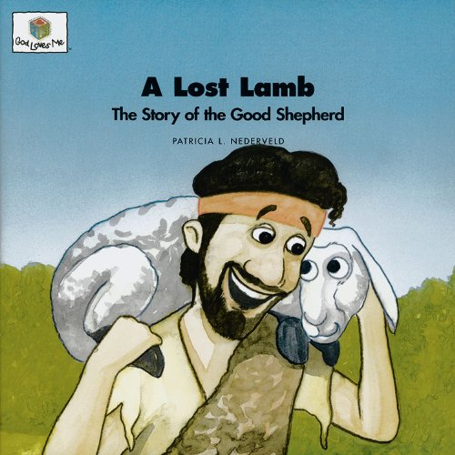 A Lost Lamb: The Story of the Good Shepherd (God Loves Me) by Patricia L. Nederveld